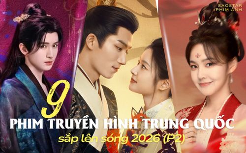 9 phim truyền hình Trung Quốc sắp lên sóng 2026 (P2)
