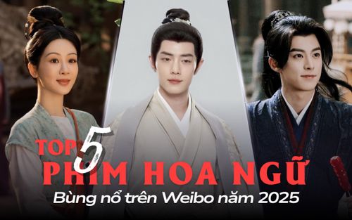 Top 5 phim Hoa ngữ bùng nổ Weibo năm 2025: Tiêu Chiến khiến toàn cõi mạng phát sốt