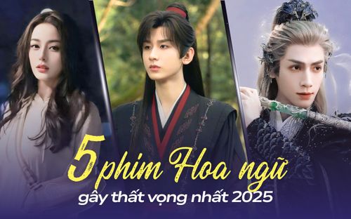 Top 5 phim Hoa ngữ gây thất vọng nhất 2025: Phim của Thành Nghị hết cứu