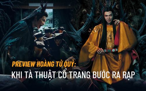 Preview Hoàng Tử Quỷ: Khi tà thuật cổ trang bước ra rạp