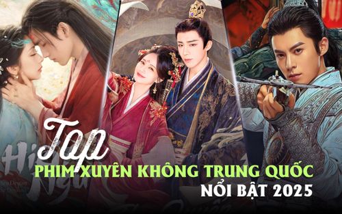 Top phim xuyên không Trung Quốc nổi bật 2025