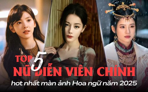 5 nữ diễn viên chính hot nhất màn ảnh Hoa ngữ 2025: Địch Lệ Nhiệt Ba đẹp là thế vẫn thua Chương Nhược Nam