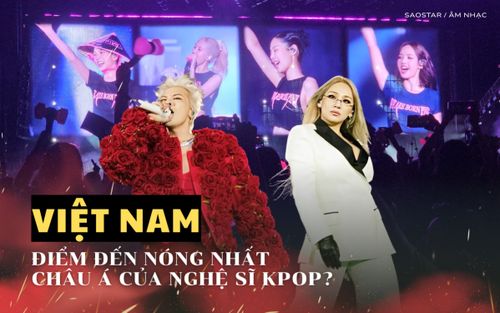 Từ G-Dragon, CL đến BLACKPINK: Việt Nam trở thành điểm đến nóng nhất châu Á của nghệ sĩ Kpop?