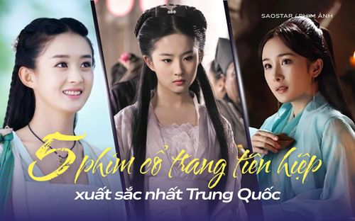 Top 5 phim cổ trang tiên hiệp hay nhất Trung Quốc: Phim của Triệu Lệ Dĩnh khó soán ngôi Lưu Diệc Phi