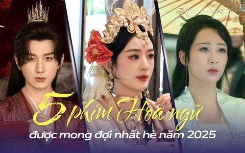 Top 5 phim Hoa ngữ được mong đợi nhất hè 2025: Phim có Triệu Lệ Dĩnh và Dương Tử bất ngờ gặp khó