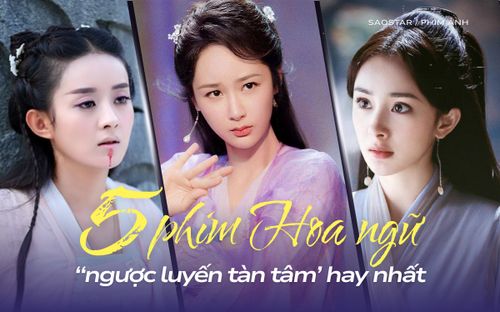 5 bộ phim Hoa ngữ 'ngược luyến tàn tâm' hay nhất: Triệu Lệ Dĩnh khiến khán giả khóc cạn nước mắt