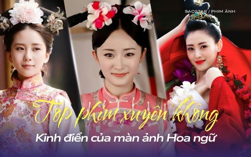 Top phim xuyên không Hoa ngữ kinh điển: Dương Mịch – Lưu Thi Thi khiến cả Cbiz dậy sóng