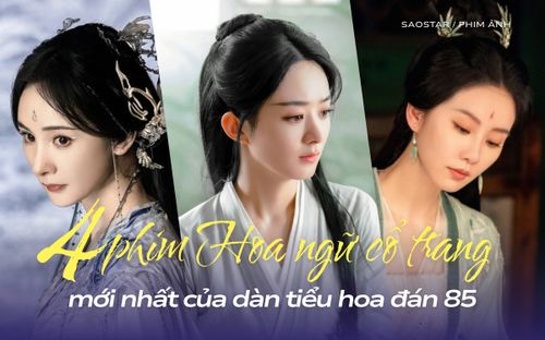 4 bộ phim Hoa ngữ cổ trang mới nhất của dàn tiểu hoa 85: Triệu Lệ Dĩnh lấn át hai đối thủ truyền kỳ