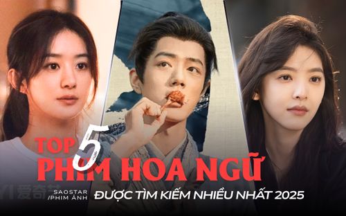 Top 5 phim Hoa ngữ được tìm kiếm nhiều nhất 2025: Phim của Tiêu Chiến chỉ xếp cuối