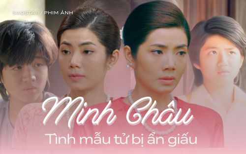 Minh Châu và bé Sông:Tình mẫu tử ẩn giấu sau hình tượng 'ác nữ'