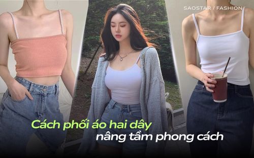 Từ basic đến nổi bật: Cách phối áo hai dây nâng tầm phong cách