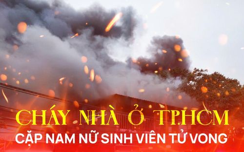 Cháy nhà ở TP.HCM, phát hiện cặp nam nữ sinh viên tử vong