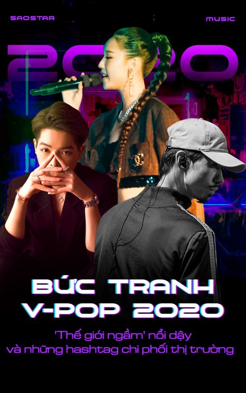 Bức tranh nhạc Việt 2020: 'Thế giới ngầm' trỗi dậy và những hashtag chi phối thị trường
