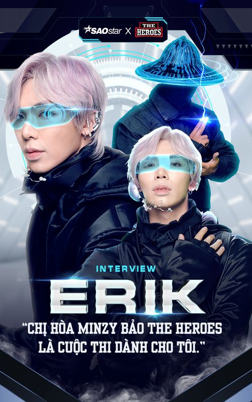 Erik: 'Chị Hòa Minzy bảo The Heroes là cuộc thi dành cho tôi'