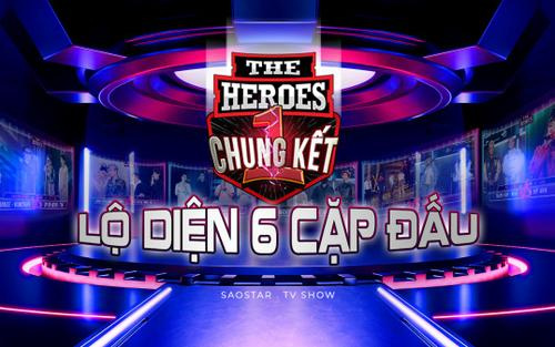 Lộ diện 6 cặp đấu gay cấn tại đêm Chung kết 1 The Heroes