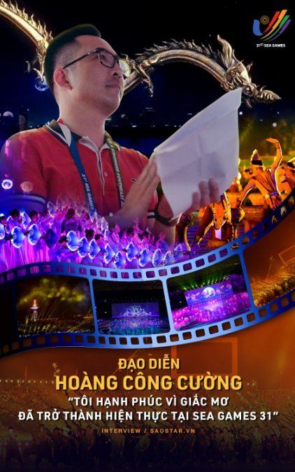Đạo diễn Hoàng Công Cường: 'Tôi hạnh phúc vì giấc mơ đã trở thành hiện thực tại SEA Games 31'