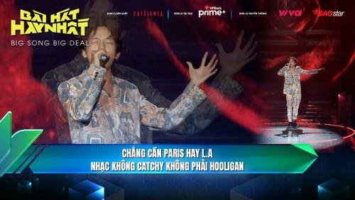 Chẳng cần Paris hay L.A - Nhạc không catchy không phải Hooligan | BigSongBigDeal