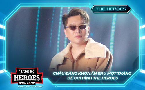 Châu Đăng Khoa tiết lộ ăn rau cả tháng để ghi hình The Heroes