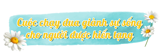 Chuyện chưa kể về những người hiến tạng và cuộc chạy đua giành giật sự sống cho bệnh nhân giữa lằn ranh sinh tử Ảnh 16