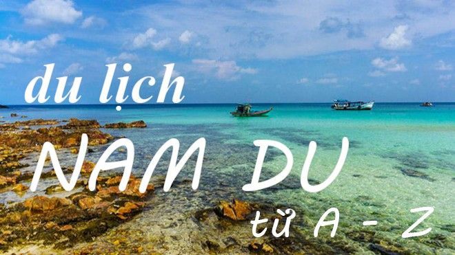 Quần đảo Nam Du - 'điểm trốn tập thể' lý tưởng cho kỳ nghỉ ngắn ngày