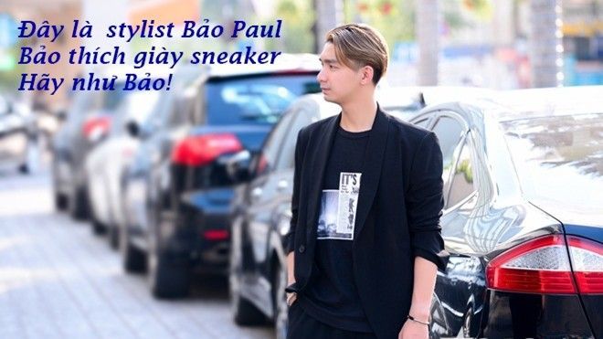 Đi giày chất - chuẩn - chơi như stylist Bảo Paul