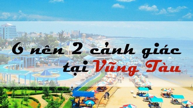 Người Sài Gòn phải nhớ '6 nên 2 cảnh giác' này khi vi vu Vũng Tàu dịp lễ 30/4