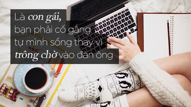 Là con gái, bạn phải cố gắng tự mình sống thay vì trông chờ vào đàn ông