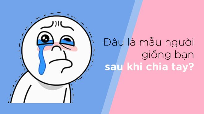 Bạn sẽ giật mình khi nhận ra mình đã như thế nào sau chia tay