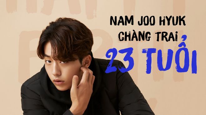 Chúc mừng sinh nhật Nam Joo Hyuk: Từ bây giờ, sẽ là một năm rực rỡ của chàng trai 23 tuổi!
