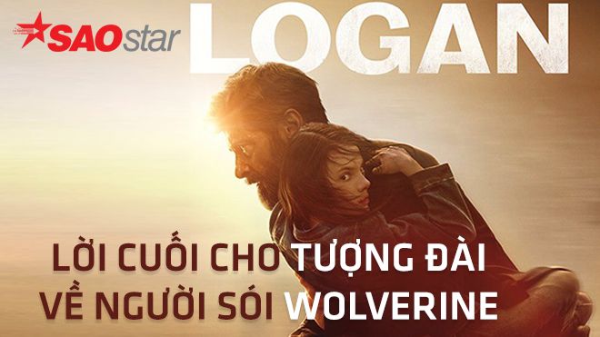 Logan - Lời chia tay cuối cho tượng đài Người Sói Wolverine