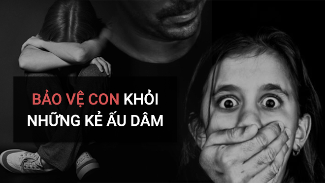 9 nguyên tắc quan trọng cha mẹ cần biết để bảo vệ trẻ khỏi kẻ ấu dâm
