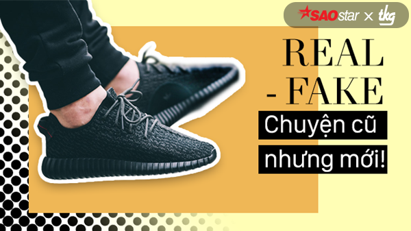 Chuyện phân biệt thật giả trong dòng giày Yeezy Boost: cũ mà mới!