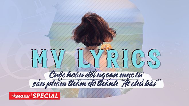MV Lyrics - Cuộc hoán đổi ngoạn mục từ sản phẩm thăm dò thành 'Át chủ bài'