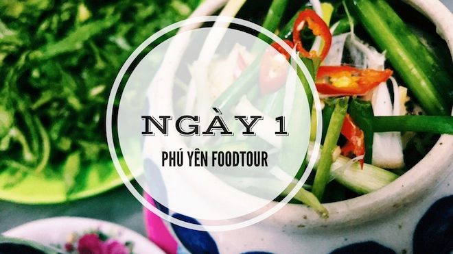Foodtour Phú Yên: Ngày 1 - Những đặc sản nức tiếng ở “xứ Nẫu”