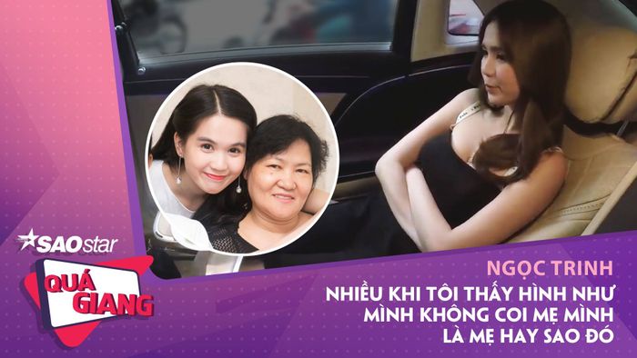 Ngọc Trinh: Nhiều khi nóng tính tôi quát mẹ luôn, quát xong mới sực nhớ 'Ê, mẹ mình mà'