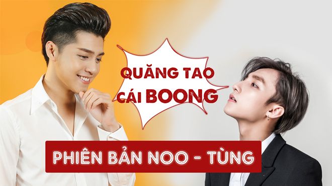 Quăng tao cái boong phiên bản Tùng - Noo