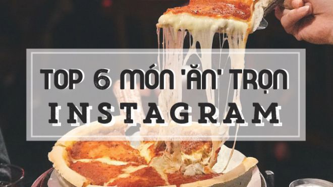 Thú nhận đi, có phải Instagram của bạn cũng đầy ắp hình ảnh các món này?