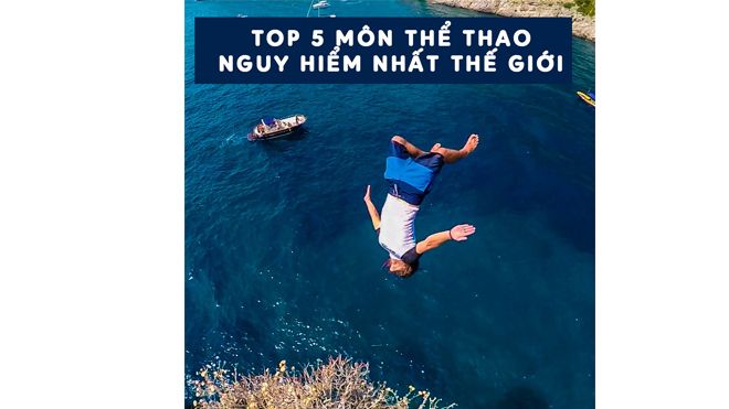 Top 5 môn thể thao nguy hiểm nhất hành tinh