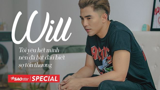 Will: 'Tôi yêu hết mình nên đã bắt đầu biết sợ tổn thương'