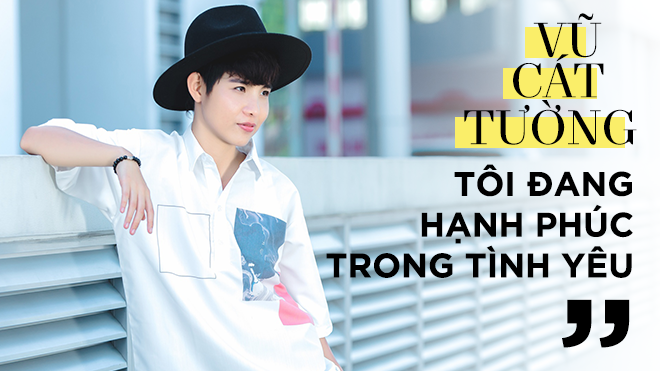 Vũ Cát Tường: ‘Tôi đang hạnh phúc trong tình yêu’