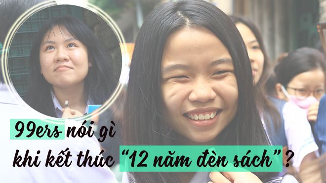 99ers ơi, bạn đang cảm thấy thế nào sau 12 năm đèn sách?