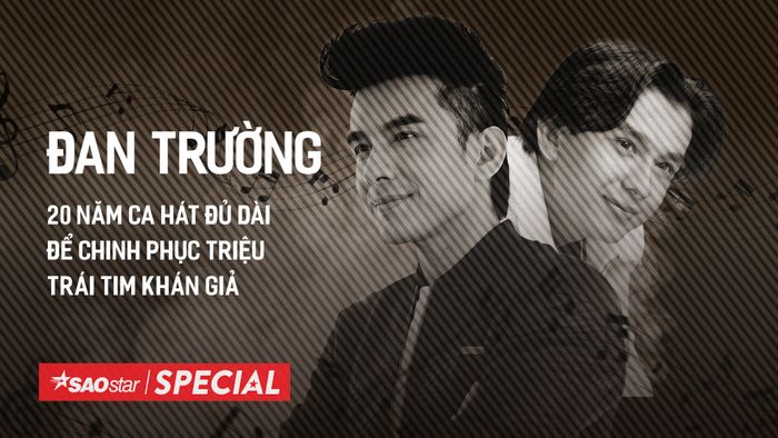 Đan Trường - 20 năm ca hát đủ dài để chinh phục triệu trái tim khán giả