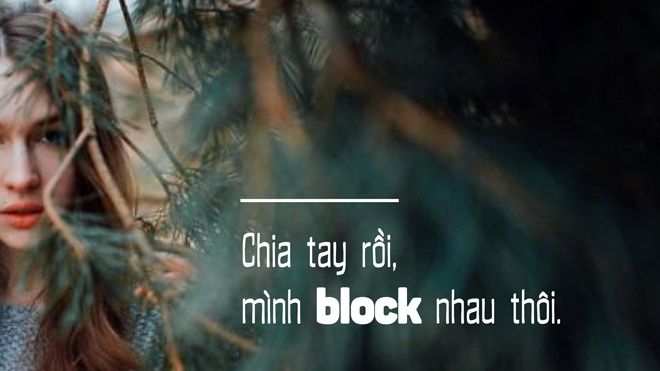 Tại sao chúng ta cần 'block' nhau khỏi thế giới ảo?