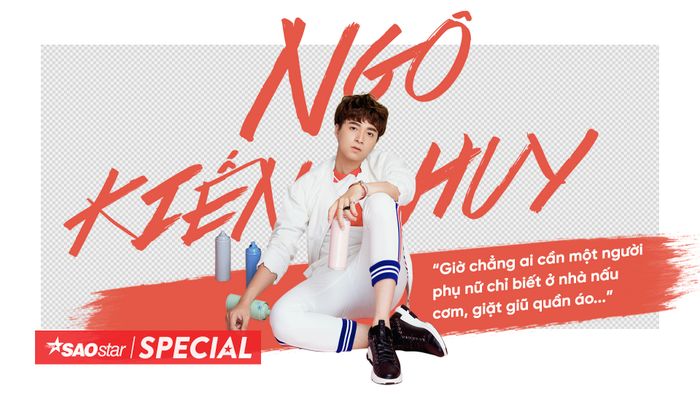 Ngô Kiến Huy: 'Giờ chẳng ai cần một người phụ nữ chỉ biết ở nhà nấu cơm, giặt giũ quần áo…'