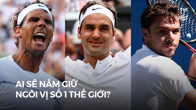 Nadal, Federer, Wawrinka: Ai sẽ nắm giữ ngôi vị số 1 thế giới?