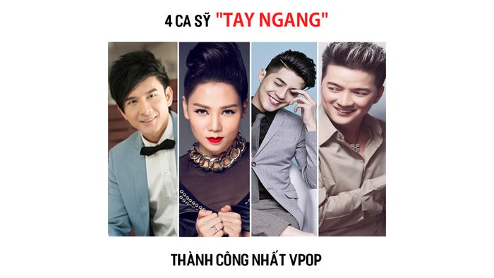 4 CA SĨ “TAY NGANG” THÀNH CÔNG NHẤT VPOP