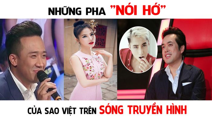 NHỮNG PHA “NÓI HỚ” CỦA SAO VIỆT TRÊN SÓNG TRUYỀN HÌNH