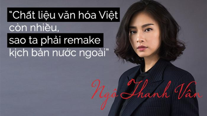 Ngô Thanh Vân: 'Chất liệu văn hóa Việt còn nhiều, sao ta phải remake kịch bản nước ngoài'