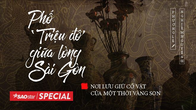 Phố 'triệu đô' giữa lòng Sài Gòn - nơi lưu giữ cổ vật của một thời vàng son