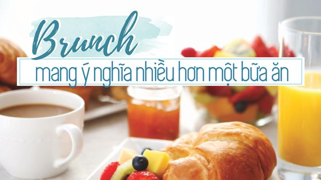 Brunch - sự kết hợp ngọt ngào của 'Breakfast' và 'Lunch'